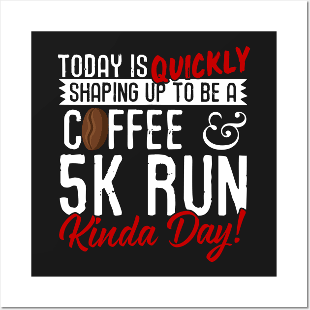 Coffee & 5K Run Kinda Day! Wall Art by thingsandthings